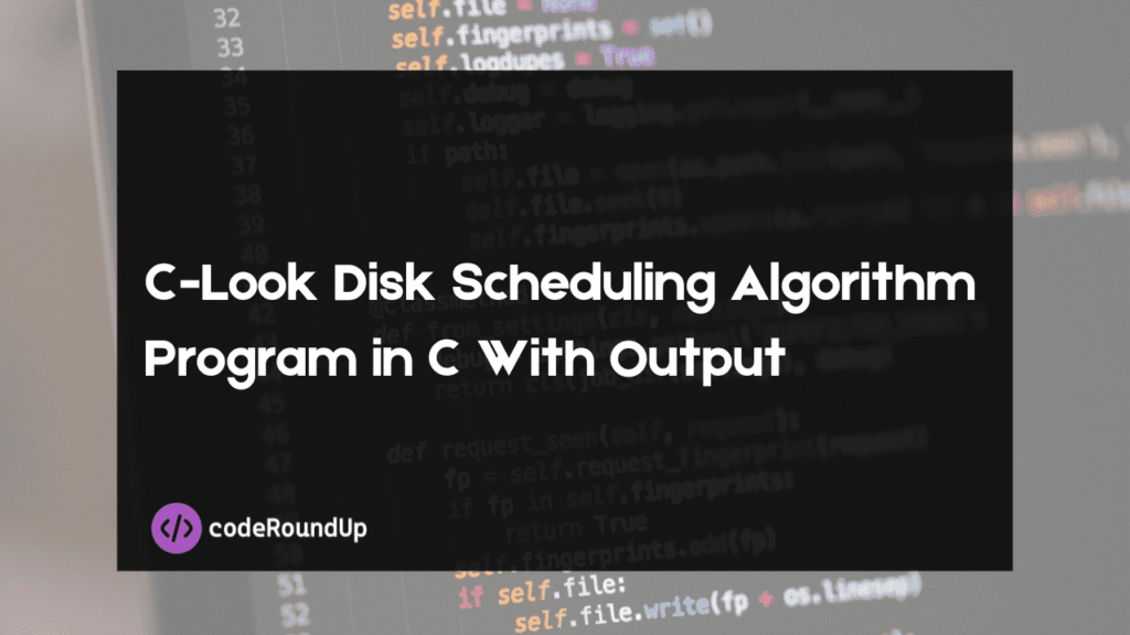 C-Look Disk Scheduling Algorithm Program in C With Output