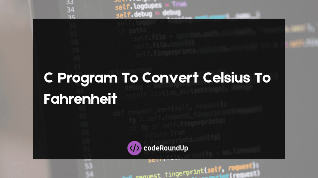 C Program To Convert Celsius To Fahrenheit