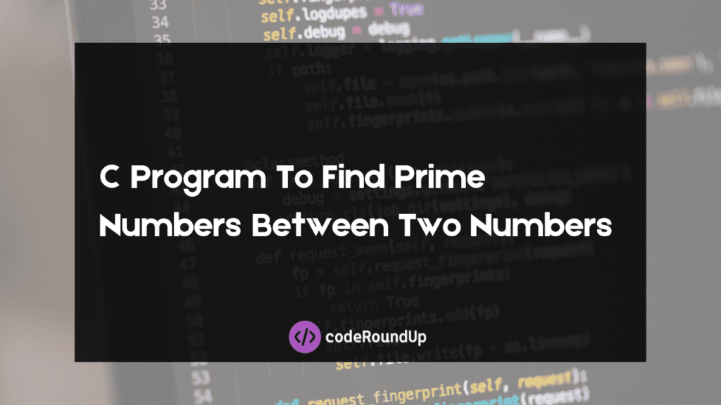 C Program To Find Prime Numbers Between Two Numbers
